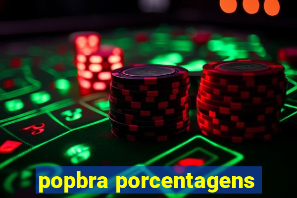 popbra porcentagens